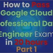 1 How To Pass Google Cloud Certified Professional Data Engineer In 20 Hours Part 1