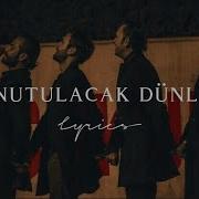 Unutulacak Dünler Lyrics Sözleri