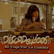 DISCODELICOS Session 16 DJ Pope Presents Mi Viaje Por La Cumbia Vinylset