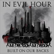 In Evil Hour Built On Our Backs