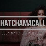 Ella Mai Whatchamacallit Ft Chris Brown Lyrics