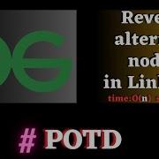 100 GFG POTD Reverse Alternate Nodes In Link List Solution Puneet Kumar IIITD