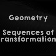 Geometry Lesson 3 5 Sequences Of Transformations