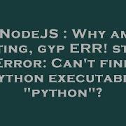 NodeJS Why Am Getting Gyp ERR Stack Error Can T Find Python Executable Python