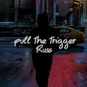 Russ Pull The Trigger Lyrics