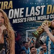 One Last Dance Shakira Messi S Final World Cup Anthem Lyrics Video FIFA Tribute Song