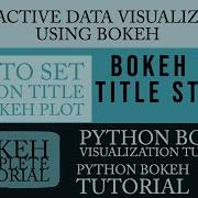 Python Bokeh Interactive Data Visualization Tutorial Bokeh Plot Title Styling Part 5