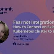 Commit Virtual 2021 Fear Not Integration How To Connect An Existing Kubernetes Cluster To A GitLab