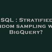 SQL Stratified Random Sampling With BigQuery