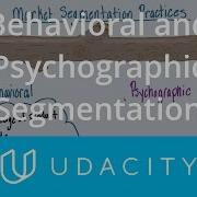 Types Of Market Segmentation Behavioral And Psychographic Udacity