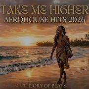 Theory Of Beats Take Me Higher SUMMER VIBES Afrohouse 2026