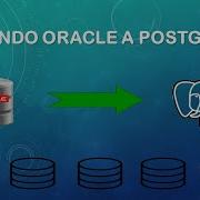 Como Migrar Una Base De Datos Oracle A Postgresql