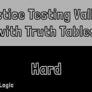 Practice Testing For Validity With Truth Tables In Statement Logic Hard