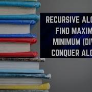 Recursive Algorithm To Find Maximum And Minimum Divide And Conquer Algorithm