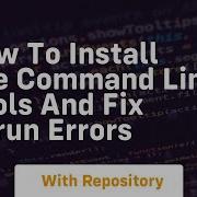 How To Install The Command Line Tools And Fix Xcrun Errors