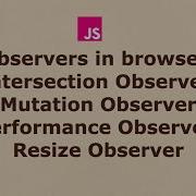 Observers In Browser Intersection Observer Mutation Observer Performance Observer Resize Observer