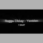 Ragga Oktay Yeniden 1 Saat