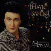 HAYRİ ŞAHİN ALDANMAK ACI ŞEY