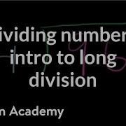 Dividing Numbers Intro To Long Division 4th Grade Khan Academy