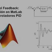 Control Feedback Simulación En MatLab De Controladores PID