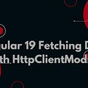 57 Learn HttpClientModule In Angular 19 For Seamless API Calls