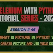 46 What Is Fixture In PyTest How To Use Fixtures Yield Keyword Selenium Python Tutorial