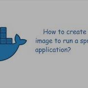 Tutorial 4 How To Create A Docker Image To Run A Spring Boot Application Engineer