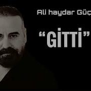 Ali Haydar Güçlü GİTTİ