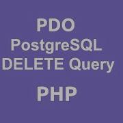 PHP PDO DELETE Query To PostgreSQL Database