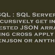 SQL SQL Server Recursively Get Into Nested JSON Array Using Cross Apply Or Openjson Or Anything