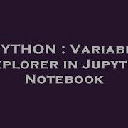 PYTHON Variable Explorer In Jupyter Notebook
