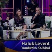 Haluk Levent YANDIRDIN KALBİMİ