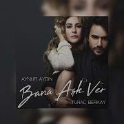 Aynur Aydın Feat Turaç Berkay Bana Aşk Ver