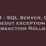 C SQL Server C Timeout Exception On Transaction Rollback