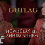 Bilbil Öwezowa Hüwdüläý Eje Annem Annem GUTLAG Music Video