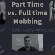 Part Time Vs Full Time Mob Programming With Zachary Wallace