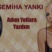 Semiha Yankı Adını Yollara Yazdım