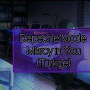 Depeche Mode Mercy In You Türkçe çeviri Lyrics