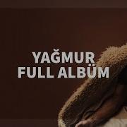 Sancak Yağmur Full Albüm Yağmur Darmaduman Gel Artık Korkma Söyle Uçurum Çık Aklımdan