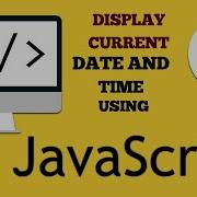 How To Display Current Date And Time In Javascript