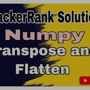 Transpose And Flatten HackerRank Solution Numpy