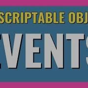 SCRIPTABLE OBJECTS And EVENTS In Unity