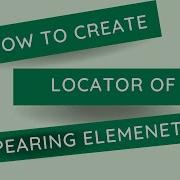 How To Create XPath Locators Of Disappearing Elements