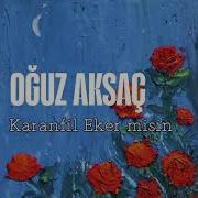 Oğuz Aksaç Karanfil Eker Misin