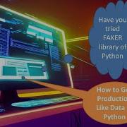 How To Generate Test Data For Non Production Environment In Python With Faker Library Part1