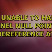 Ubuntu Bug Unable To Handle Kernel NULL Pointer Dereference At