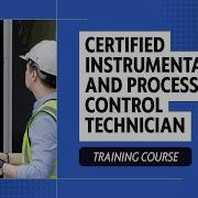 Certified Instrumentation And Process Control Technician Training Course