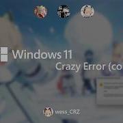 Windows 11 Crazy Error Collab