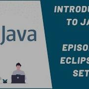 Introduction To Java Episode 2 How To Setup Eclipse IDE