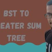 10 A Bst To Greater Sum Tree Binary Search Tree Data Structure